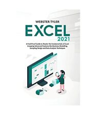 Excel 2021: A Fool-Proof Guide to Master the Fundamentals of Excel Grasping Adva