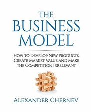 The Business Model: How to Develop New Products, Create Buch Cerebellum Press