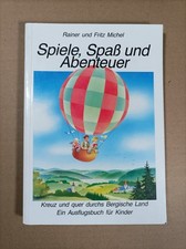 Spiele, Spass und Abenteuer. Kreuz und quer durchs Bergische Land. Ein Ausflugsb