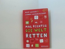 Mal richtig die Welt retten Max Lucado & Jenna Lucado Bishop. [SCM, Stiftung Chr