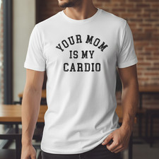 Your Mom Is My Cardio Funny