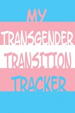 My Transgender Transition Tracker: Track Your Truth with this Schedule Planner,