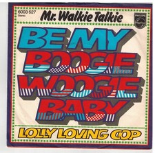 Single7 - 137: MR. WALKIE TALKIE - BE MY BOOGIE WOOGIE BABY / PHILIPS 1976