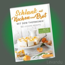 SCHLANK MIT KUCHEN UND BROT MIT DEM THERMOMIX® | 50 Rezepte mit weniger Kalorien