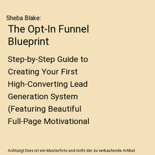 The Opt-In Funnel Blueprint: Step-by-Step Guide to Creating Your First High-Conv