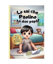 Lo sai che Paolino ha due papà? Una piccola storia di affido familiare: Un racc