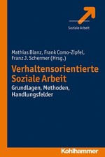 Verhaltensorientierte Soziale Arbeit Grundlagen, Methoden, Handlungsfelder Blanz