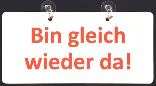 Bin gleich wieder - , da