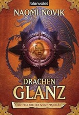 Die Feuerreiter Seiner Majestät 04. Drachenglanz von Naomi Novik (2008,...