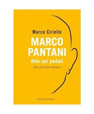 Marco Pantani. Alto sui pedali. Una vita alla rovescia [Varia], Ciriello, Marco