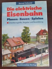 Modelleisenbahn Die elektrische Eisenbahn Bernd Schmid Planen Bauen Spielen