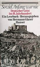 Soviel Anfang war nie. Deutscher Geist im 19. Jahrhundert. Ein Lesebuch Glaser, 