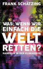 Was, wenn wir einfach die Welt retten?: Klimakrise | Gebraucht | Gut