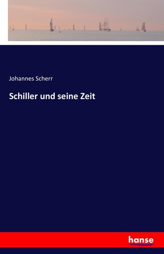 Schiller und seine zeit - seine,