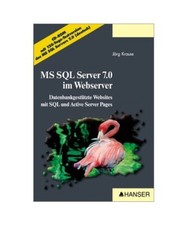 MS SQL Server 7.0 im Webserver: Datenbankgestützte Websites professionell entwi