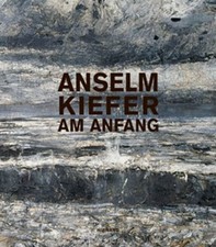 Anselm Kiefer: Am Anfang: Katalog zur Ausstellung in der Kunst- Buch Wienand
