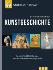 Kunstgeschichte - Wissen leicht gemacht: Epochen und Stile in Europa vom Mittela