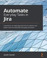 Automate Everyday Tasks in Jira: A practical, no-code approach for Jira admins a