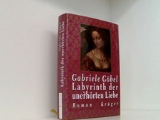 Labyrinth der unerhörten Liebe. Roman Roman Göbel, Gabriele M.: