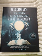 Praxishandbuch für Hexen, Junghexen und magisch Interessierte : Buch Sunita Elia
