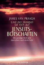 Und der Himmel tat sich auf - Jenseitsbotschaften Die geistige Welt und das Lebe