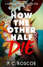 How the Other Half Die P. C. Roscoe