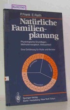Natürliche Familienplanung. Physiologische Grundlagen, Methodenvergleich, Wirksa