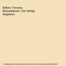 Balkon, Terrasse, Blumenkästen. [ Der farbige Ratgeber]., unbekannt