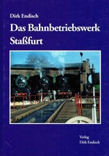 Endisch, Dirk: Das Bahnbetriebswerk Stassfurt.