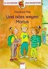 Und alles wegen - marius, (
