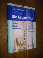 Die Akupunktur. Lehrbuch, Bildatlas, Repetitorium Bihlmaier, Susanne