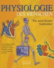 Physiologie des Menschen: Wie unser Körper funktioniert: Wie unser Körper f ...