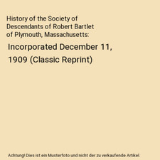 History of the Society of Descendants of Robert Bartlet of Plymouth, Massachuset