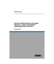 Normative Öffentlichkeit nach Jürgen Habermas - Utopie oder Maßstab staatsbü