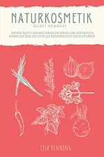 Naturkosmetik selber machen: Einfache Rezepte und Anleitungen zur Herstellung vo