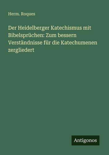 Der heidelberger katechismus - heidelberger,