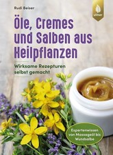 Öle, Cremes und Salben aus Heilpflanzen Wirksame Rezepturen selbst gemacht. E...