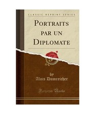 Portraits Par Un Diplomate [Classic Reprint], Alois Dumreicher