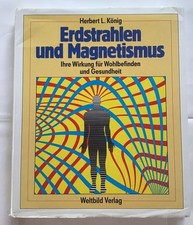 Erdstrahlen und Magnetismus. Ihre Wirkung für Wohlbefinden und Gesundheit. König