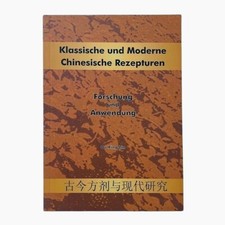 Klassische und Moderne Chinesische Rezepturen Forschung und Anwendung
