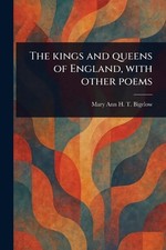The Kings and Queens of England, With Other Poems by Mary Ann H.T. (Mary Ann Hub