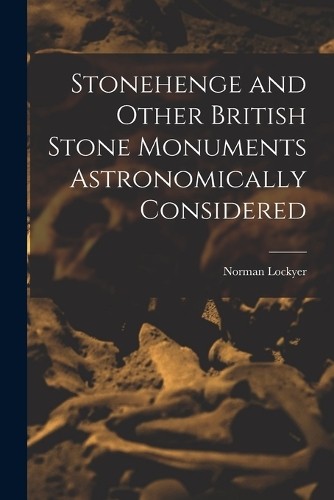 Norman lockyer stonehenge and - stonehenge,