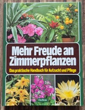 Mehr Freude an Zimmerpflanzen - Das praktische Handbuch für Aufzucht und Pflege 