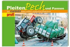 Pleiten, Pech und Pannen: Das zweite etwas andere Landtechnik-Bilderbuch. profi 