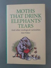 Moths that Drink Elephants' Tears And other zoological curiosities, Matt Walker