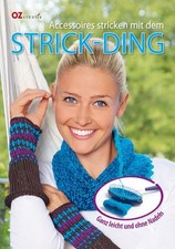 Accessoires stricken mit dem Strick-Ding: Ganz leicht und ohne Nadeln Ganz leich