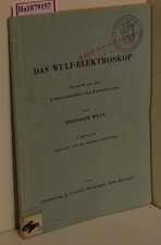 Das Wulf-Elektroskop. Versuche aus der Elektrizitätslehre und Radioaktivität. Wu