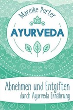 Ayurveda: Abnehmen und Entgiften durch Ayurveda Buch Independently published