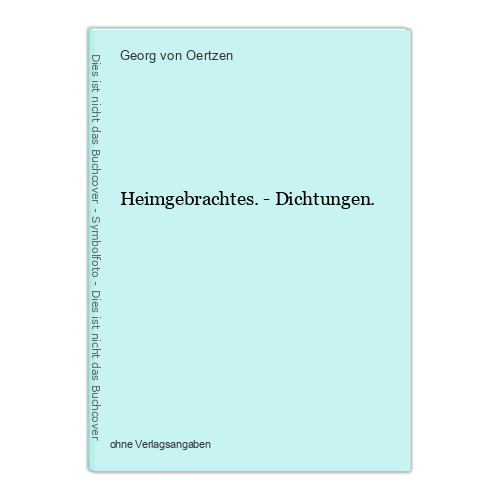 Heimgebrachtes dichtungen - -,