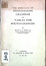 The Essentials of Anglo-Saxon Grammar with Tables for Sound-Changes Ross, Alan S